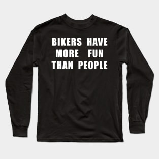 Bikers Have More Fun Long Sleeve T-Shirt